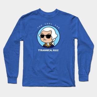 Too Cool for Tyrannical Rule 1 Long Sleeve T-Shirt